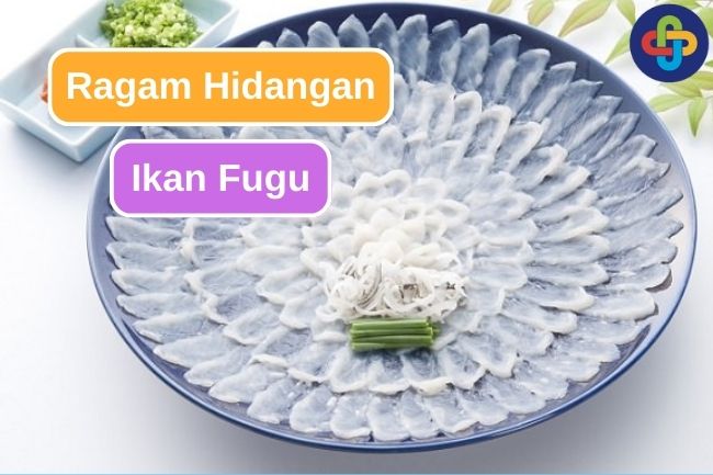 Menemukan Keragaman Hidangan Fugu di Jepang
